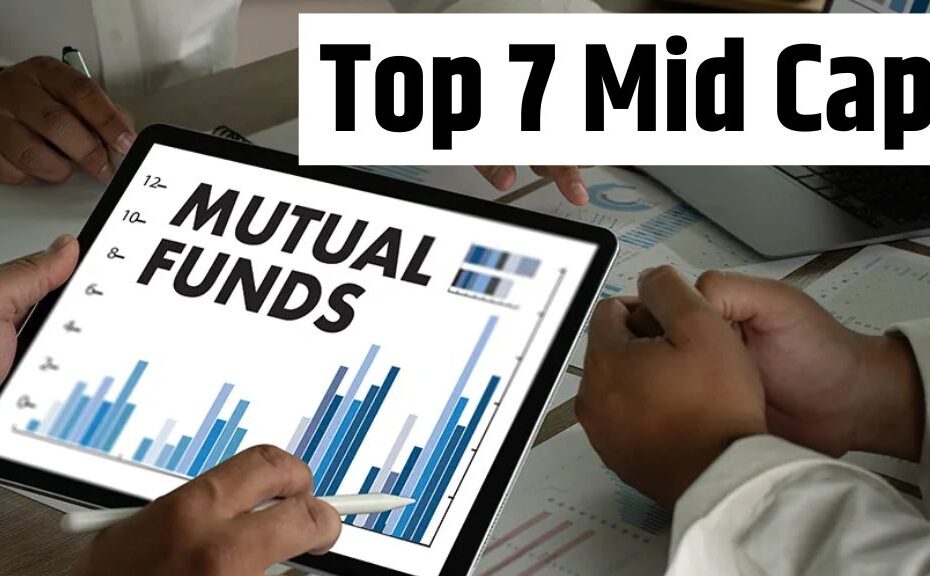 Top 7 Mid Cap Mutual Funds