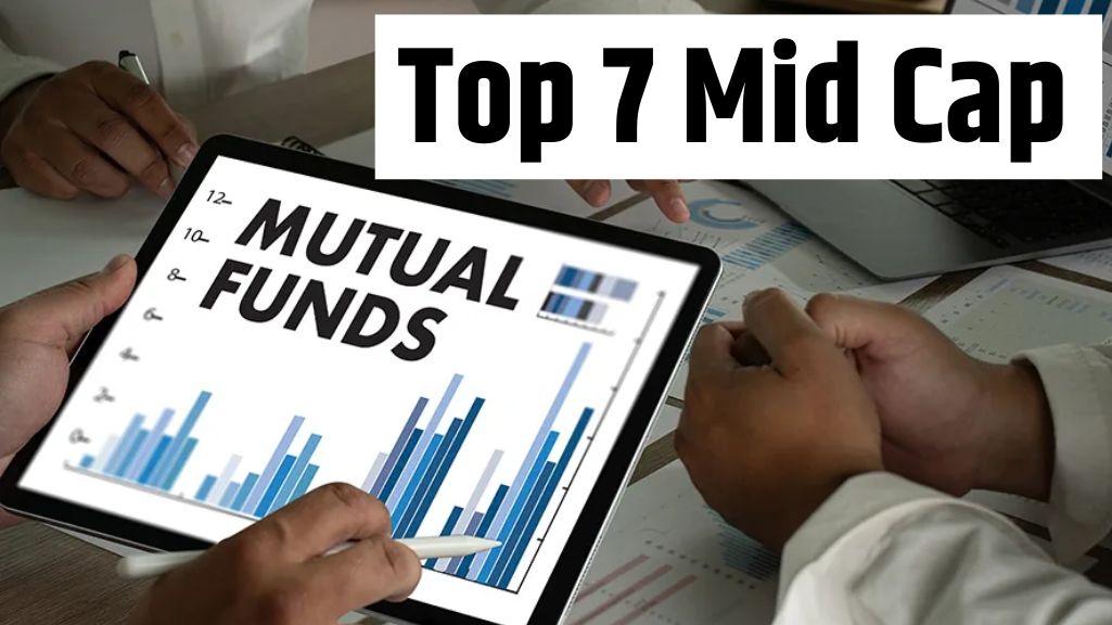 Top 7 Mid Cap Mutual Funds